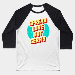 Spread Love not Germs Baseball T-Shirt